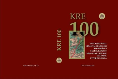 KRE 100 - Tanulmányok a Királyhágómelléki Református Egyházkerület megalakulásának századik évfordulójára
